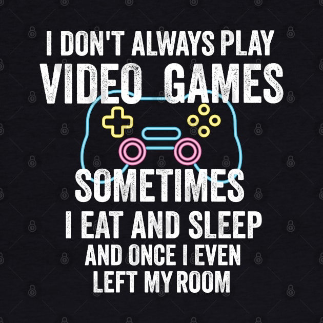 i don't Always Play Video Games Funny Gamer Gift Teens by dianoo